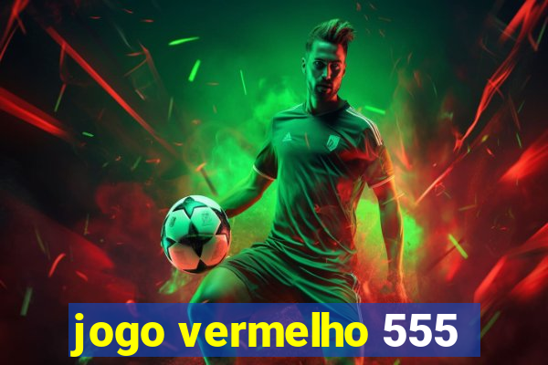 jogo vermelho 555